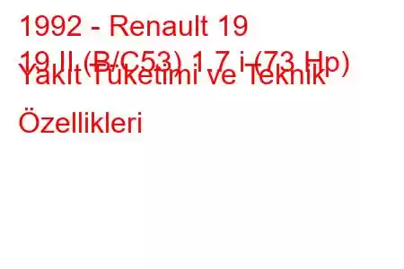 1992 - Renault 19
19 II (B/C53) 1.7 i (73 Hp) Yakıt Tüketimi ve Teknik Özellikleri