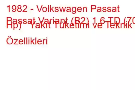 1982 - Volkswagen Passat
Passat Variant (B2) 1.6 TD (70 Hp) Yakıt Tüketimi ve Teknik Özellikleri