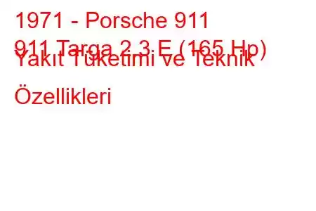 1971 - Porsche 911
911 Targa 2.3 E (165 Hp) Yakıt Tüketimi ve Teknik Özellikleri