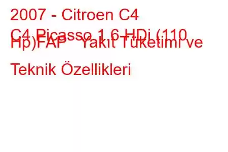 2007 - Citroen C4
C4 Picasso 1.6 HDi (110 Hp)FAP Yakıt Tüketimi ve Teknik Özellikleri