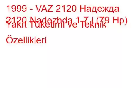 1999 - VAZ 2120 Надежда
2120 Nadezhda 1.7 i (79 Hp) Yakıt Tüketimi ve Teknik Özellikleri