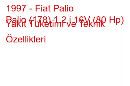 1997 - Fiat Palio
Palio (178) 1.2 i 16V (80 Hp) Yakıt Tüketimi ve Teknik Özellikleri