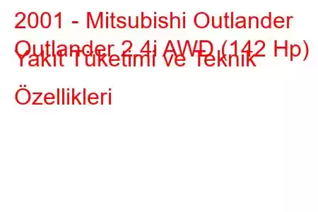 2001 - Mitsubishi Outlander
Outlander 2.4i AWD (142 Hp) Yakıt Tüketimi ve Teknik Özellikleri