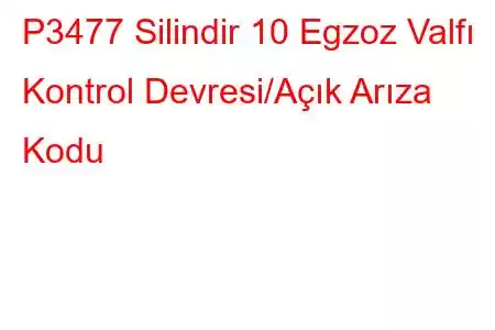 P3477 Silindir 10 Egzoz Valfı Kontrol Devresi/Açık Arıza Kodu