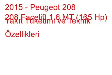 2015 - Peugeot 208
208 Facelift 1.6 MT (165 Hp) Yakıt Tüketimi ve Teknik Özellikleri