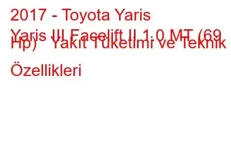 2017 - Toyota Yaris
Yaris III Facelift II 1.0 MT (69 Hp) Yakıt Tüketimi ve Teknik Özellikleri