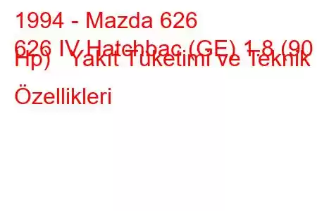 1994 - Mazda 626
626 IV Hatchbac (GE) 1.8 (90 Hp) Yakıt Tüketimi ve Teknik Özellikleri