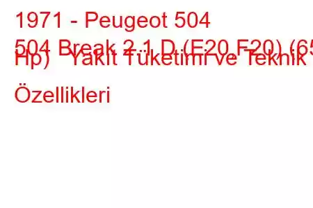 1971 - Peugeot 504
504 Break 2.1 D (E20,F20) (65 Hp) Yakıt Tüketimi ve Teknik Özellikleri