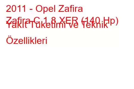 2011 - Opel Zafira
Zafira C 1.8 XER (140 Hp) Yakıt Tüketimi ve Teknik Özellikleri