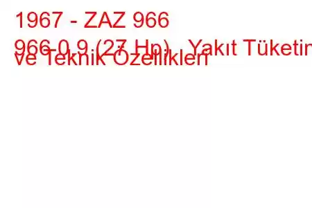 1967 - ZAZ 966
966 0.9 (27 Hp) Yakıt Tüketimi ve Teknik Özellikleri