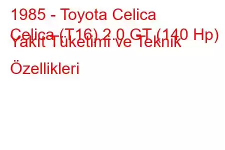 1985 - Toyota Celica
Celica (T16) 2.0 GT (140 Hp) Yakıt Tüketimi ve Teknik Özellikleri