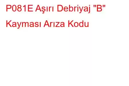 P081E Aşırı Debriyaj 