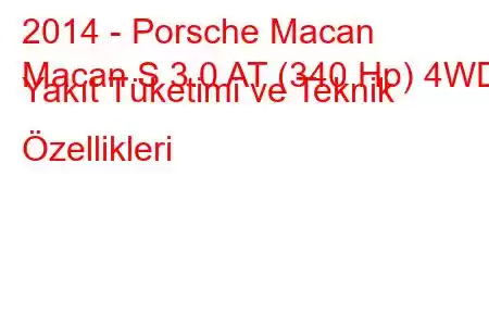 2014 - Porsche Macan
Macan S 3.0 AT (340 Hp) 4WD Yakıt Tüketimi ve Teknik Özellikleri