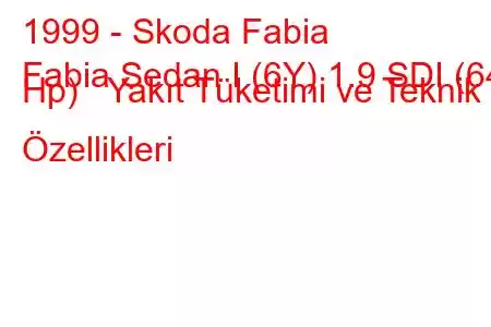 1999 - Skoda Fabia
Fabia Sedan I (6Y) 1.9 SDI (64 Hp) Yakıt Tüketimi ve Teknik Özellikleri