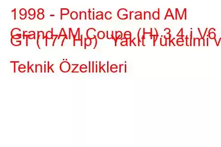 1998 - Pontiac Grand AM
Grand AM Coupe (H) 3.4 i V6 GT (177 Hp) Yakıt Tüketimi ve Teknik Özellikleri