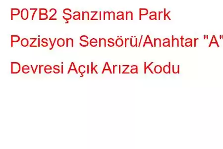 P07B2 Şanzıman Park Pozisyon Sensörü/Anahtar 