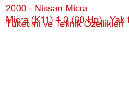 2000 - Nissan Micra
Micra (K11) 1.0 (60 Hp) Yakıt Tüketimi ve Teknik Özellikleri