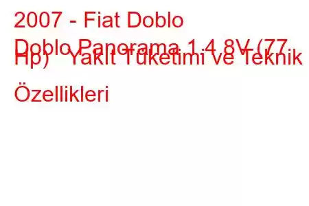 2007 - Fiat Doblo
Doblo Panorama 1.4 8V (77 Hp) Yakıt Tüketimi ve Teknik Özellikleri