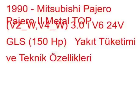 1990 - Mitsubishi Pajero
Pajero II Metal TOP (V2_W,V4_W) 3.0 i V6 24V GLS (150 Hp) Yakıt Tüketimi ve Teknik Özellikleri