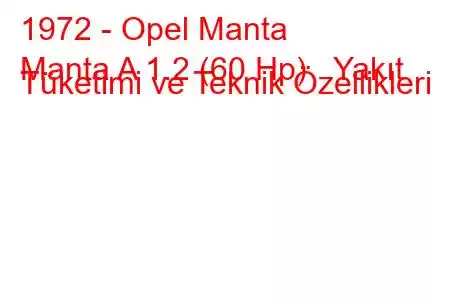 1972 - Opel Manta
Manta A 1.2 (60 Hp) Yakıt Tüketimi ve Teknik Özellikleri