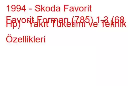 1994 - Skoda Favorit
Favorit Forman (785) 1.3 (68 Hp) Yakıt Tüketimi ve Teknik Özellikleri