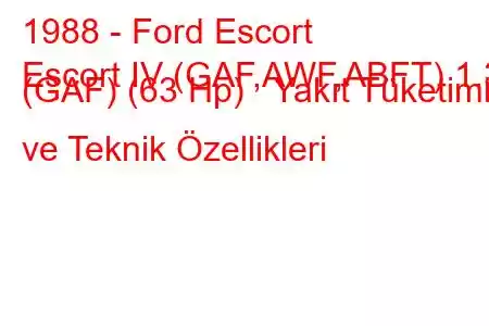 1988 - Ford Escort
Escort IV (GAF,AWF,ABFT) 1.3 (GAF) (63 Hp) Yakıt Tüketimi ve Teknik Özellikleri