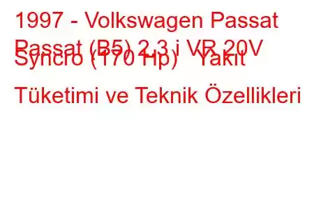 1997 - Volkswagen Passat
Passat (B5) 2.3 i VR 20V Syncro (170 Hp) Yakıt Tüketimi ve Teknik Özellikleri