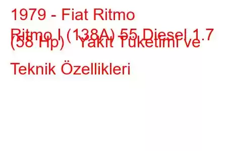 1979 - Fiat Ritmo
Ritmo I (138A) 55 Diesel 1.7 (58 Hp) Yakıt Tüketimi ve Teknik Özellikleri