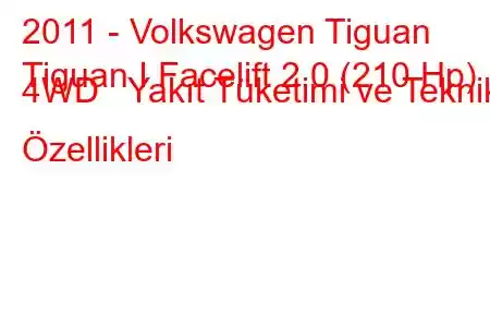 2011 - Volkswagen Tiguan
Tiguan I Facelift 2.0 (210 Hp) 4WD Yakıt Tüketimi ve Teknik Özellikleri