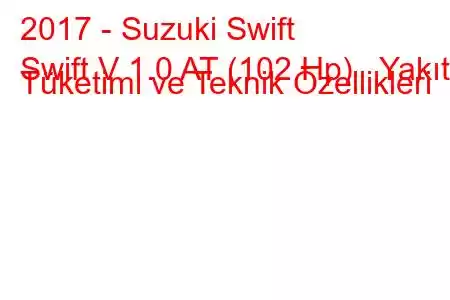 2017 - Suzuki Swift
Swift V 1.0 AT (102 Hp) Yakıt Tüketimi ve Teknik Özellikleri