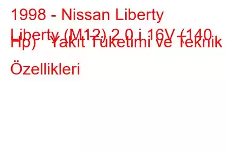 1998 - Nissan Liberty
Liberty (M12) 2.0 i 16V (140 Hp) Yakıt Tüketimi ve Teknik Özellikleri