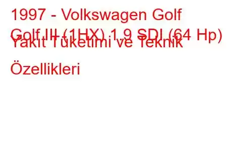 1997 - Volkswagen Golf
Golf III (1HX) 1.9 SDI (64 Hp) Yakıt Tüketimi ve Teknik Özellikleri