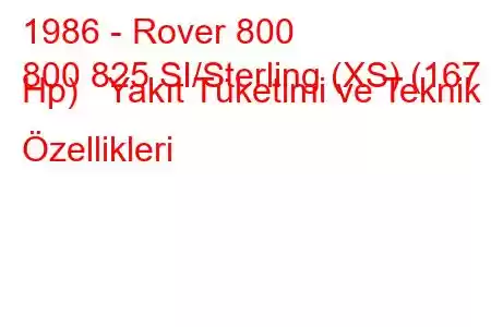 1986 - Rover 800
800 825 SI/Sterling (XS) (167 Hp) Yakıt Tüketimi ve Teknik Özellikleri