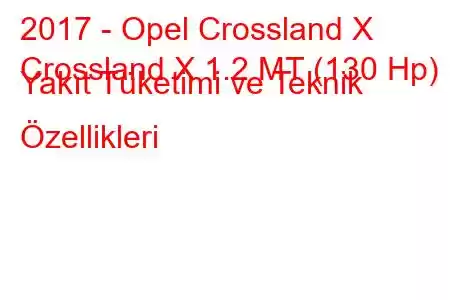 2017 - Opel Crossland X
Crossland X 1.2 MT (130 Hp) Yakıt Tüketimi ve Teknik Özellikleri