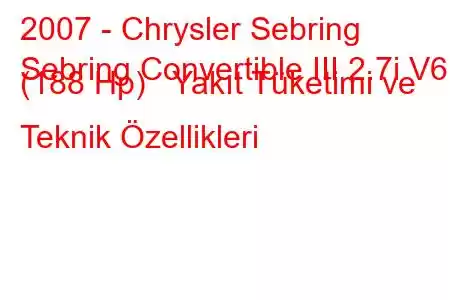 2007 - Chrysler Sebring
Sebring Convertible III 2.7i V6 (188 Hp) Yakıt Tüketimi ve Teknik Özellikleri