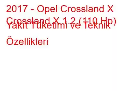 2017 - Opel Crossland X
Crossland X 1.2 (110 Hp) Yakıt Tüketimi ve Teknik Özellikleri