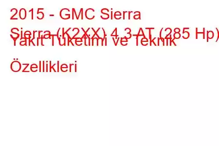 2015 - GMC Sierra
Sierra (K2XX) 4.3 AT (285 Hp) Yakıt Tüketimi ve Teknik Özellikleri