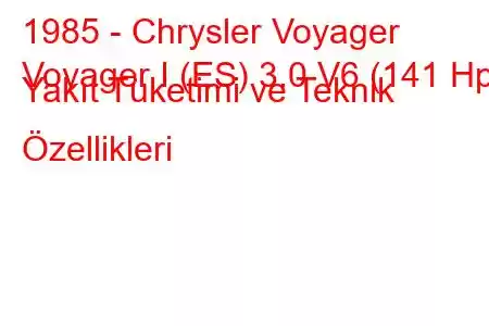 1985 - Chrysler Voyager
Voyager I (ES) 3.0 V6 (141 Hp) Yakıt Tüketimi ve Teknik Özellikleri