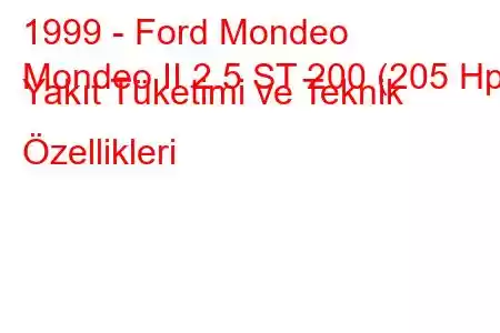 1999 - Ford Mondeo
Mondeo II 2.5 ST 200 (205 Hp) Yakıt Tüketimi ve Teknik Özellikleri