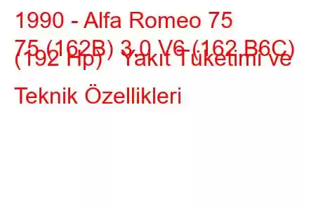 1990 - Alfa Romeo 75
75 (162B) 3.0 V6 (162.B6C) (192 Hp) Yakıt Tüketimi ve Teknik Özellikleri