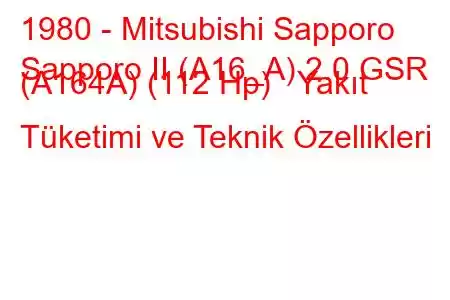 1980 - Mitsubishi Sapporo
Sapporo II (A16_A) 2.0 GSR (A164A) (112 Hp) Yakıt Tüketimi ve Teknik Özellikleri