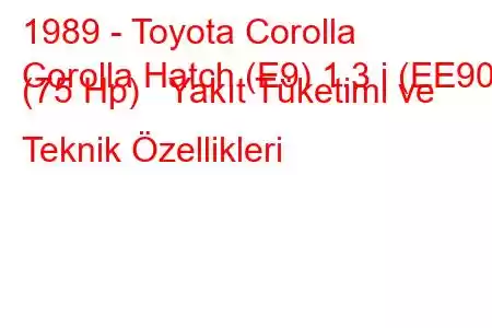 1989 - Toyota Corolla
Corolla Hatch (E9) 1.3 i (EE90) (75 Hp) Yakıt Tüketimi ve Teknik Özellikleri