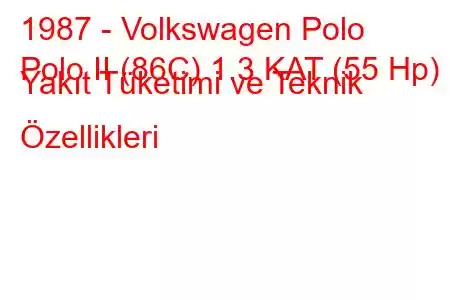 1987 - Volkswagen Polo
Polo II (86C) 1.3 KAT (55 Hp) Yakıt Tüketimi ve Teknik Özellikleri