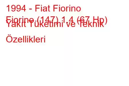 1994 - Fiat Fiorino
Fiorino (147) 1.4 (67 Hp) Yakıt Tüketimi ve Teknik Özellikleri