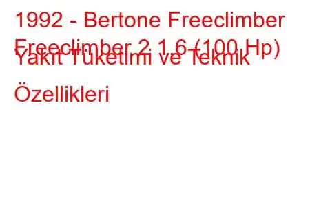 1992 - Bertone Freeclimber
Freeclimber 2 1.6 (100 Hp) Yakıt Tüketimi ve Teknik Özellikleri