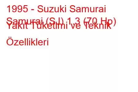 1995 - Suzuki Samurai
Samurai (SJ) 1.3 (70 Hp) Yakıt Tüketimi ve Teknik Özellikleri