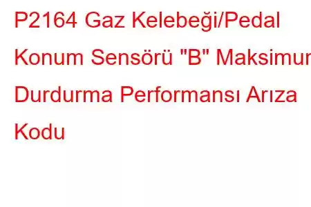 P2164 Gaz Kelebeği/Pedal Konum Sensörü 