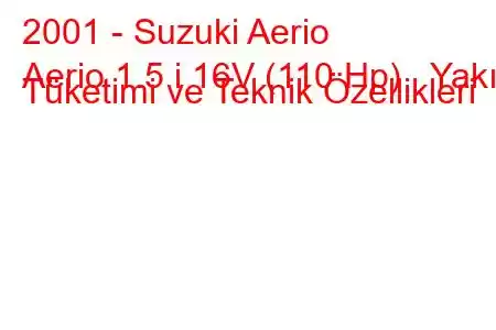 2001 - Suzuki Aerio
Aerio 1.5 i 16V (110 Hp) Yakıt Tüketimi ve Teknik Özellikleri