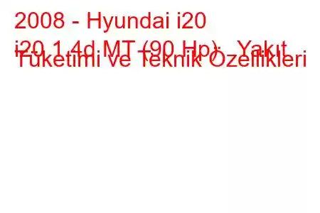 2008 - Hyundai i20
i20 1.4d MT (90 Hp) Yakıt Tüketimi ve Teknik Özellikleri