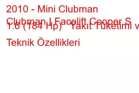 2010 - Mini Clubman
Clubman I Facelift Cooper S 1.6 (184 Hp) Yakıt Tüketimi ve Teknik Özellikleri